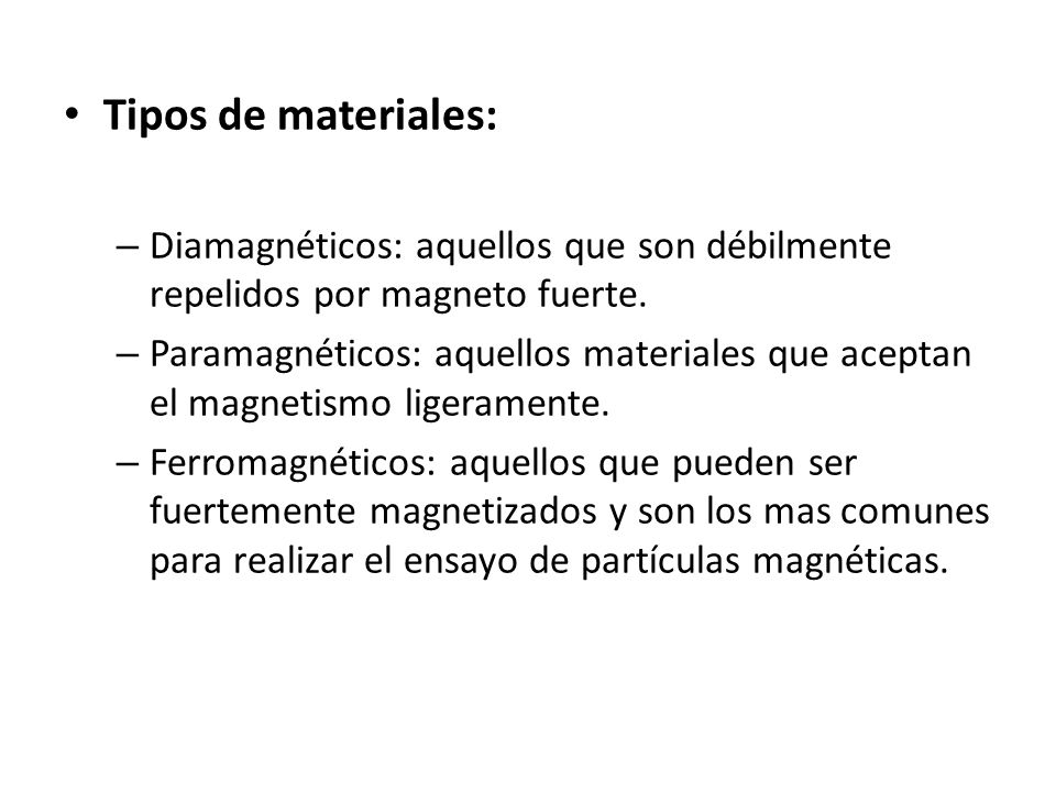 Tipos de materiales: Diamagnéticos: aquellos que son débilmente repelidos por magneto fuerte.