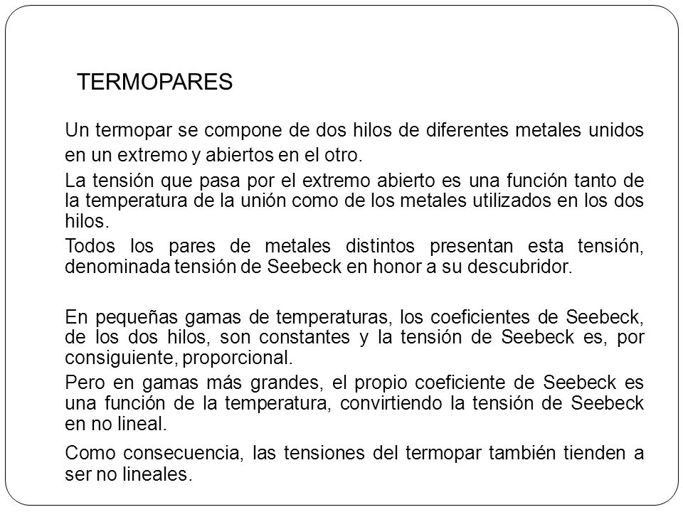 TERMOPARES Un termopar se compone de dos hilos de diferentes metales unidos en un extremo y abiertos en el otro.