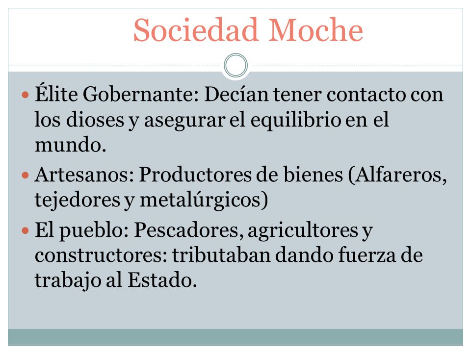Sociedad Moche Élite Gobernante: Decían tener contacto con los dioses y asegurar el equilibrio en el mundo.