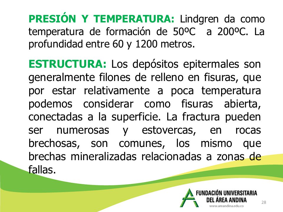 PRESIÓN Y TEMPERATURA: Lindgren da como temperatura de formación de 50ºC a 200ºC. La profundidad entre 60 y 1200 metros.
