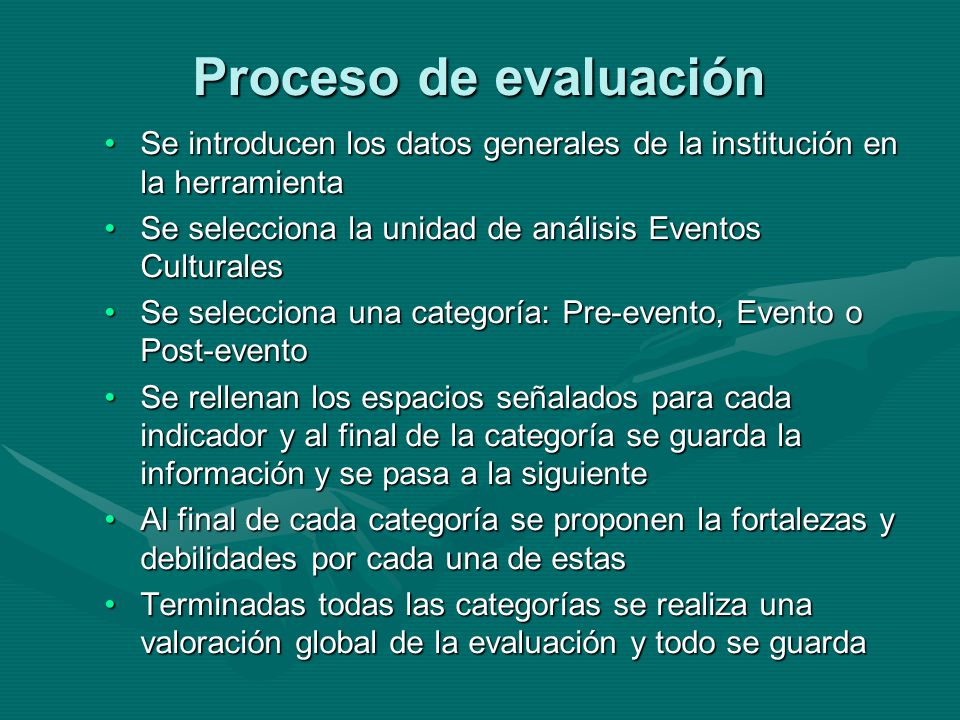 Proceso de evaluación Se introducen los datos generales de la institución en la herramienta. Se selecciona la unidad de análisis Eventos Culturales.