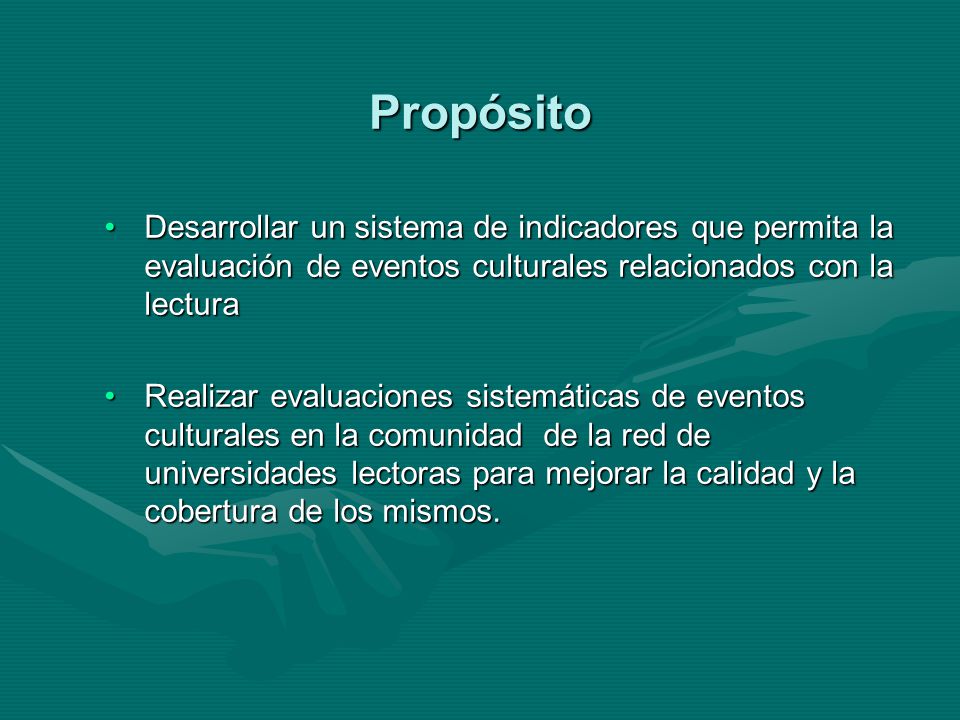 Propósito Desarrollar un sistema de indicadores que permita la evaluación de eventos culturales relacionados con la lectura.