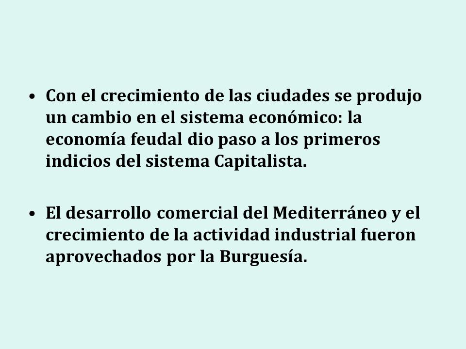 Con el crecimiento de las ciudades se produjo un cambio en el sistema económico: la economía feudal dio paso a los primeros indicios del sistema Capitalista.