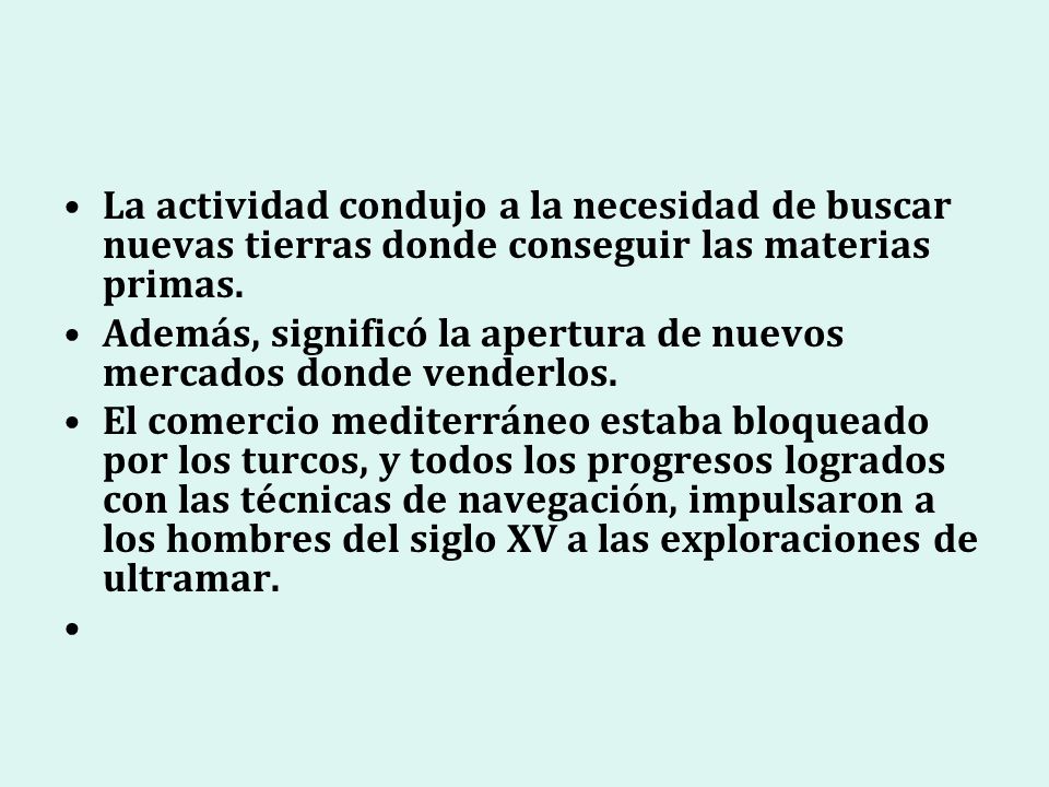 La actividad condujo a la necesidad de buscar nuevas tierras donde conseguir las materias primas.