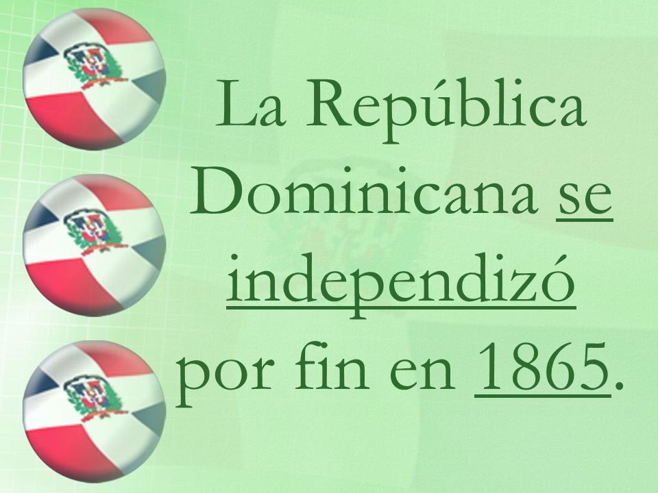 La República Dominicana se independizó por fin en 1865.