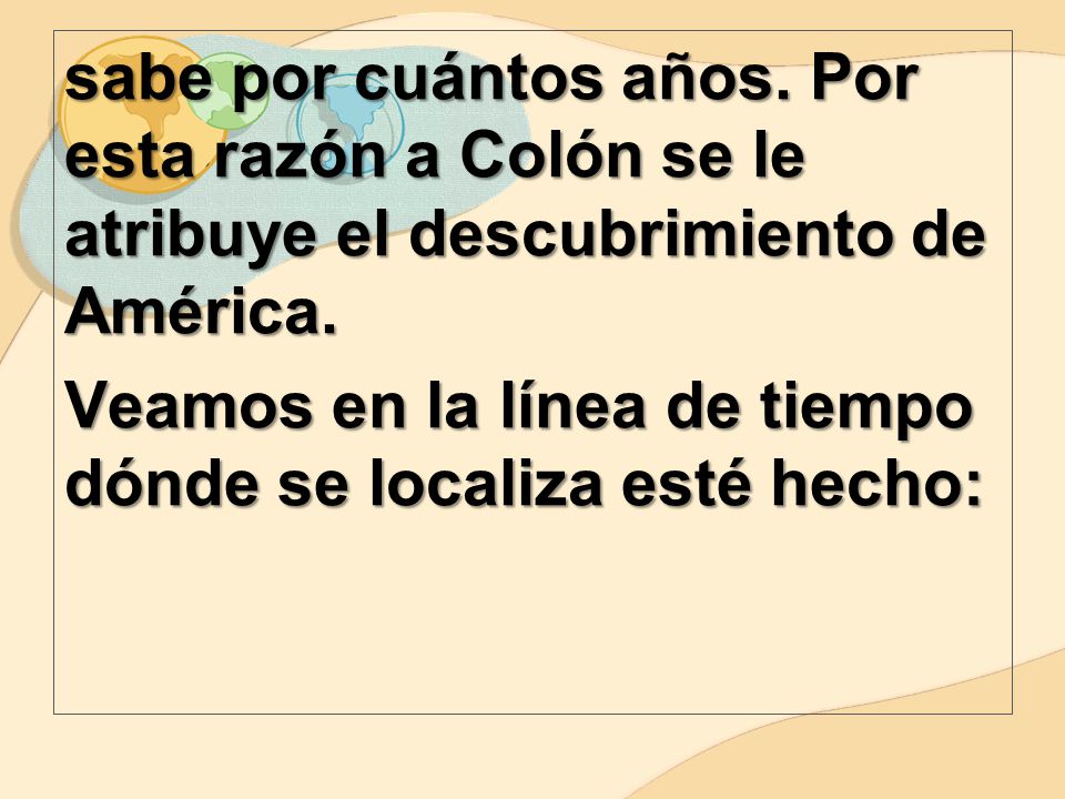 sabe por cuántos años. Por esta razón a Colón se le atribuye el descubrimiento de América.