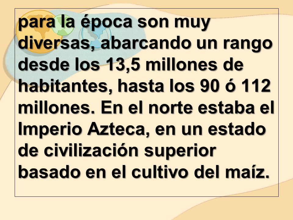para la época son muy diversas, abarcando un rango desde los 13,5 millones de habitantes, hasta los 90 ó 112 millones.