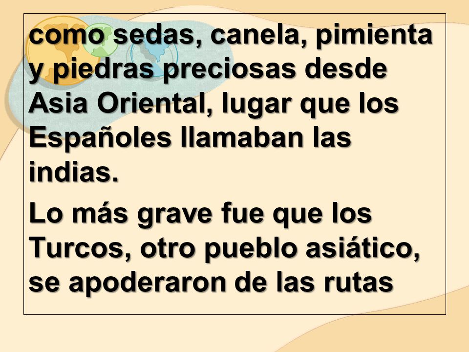 como sedas, canela, pimienta y piedras preciosas desde Asia Oriental, lugar que los Españoles llamaban las indias.