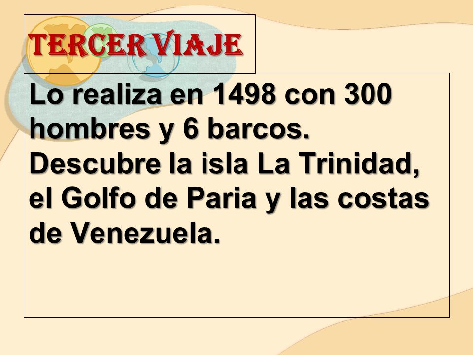 TERCER VIAJE Lo realiza en 1498 con 300 hombres y 6 barcos.