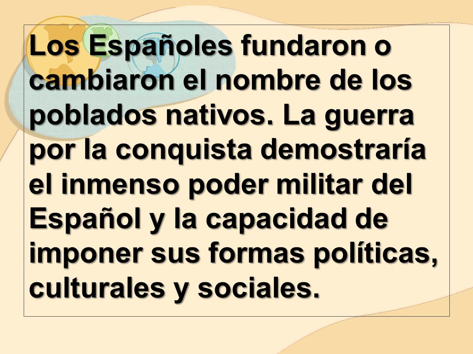Los Españoles fundaron o cambiaron el nombre de los poblados nativos