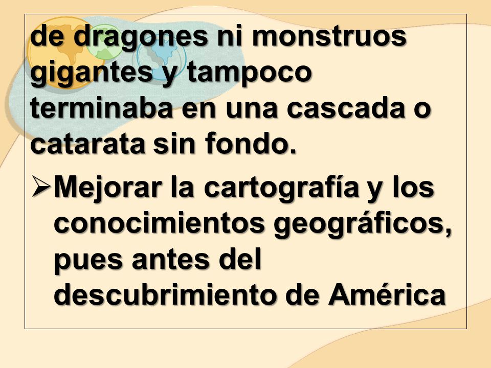 de dragones ni monstruos gigantes y tampoco terminaba en una cascada o catarata sin fondo.