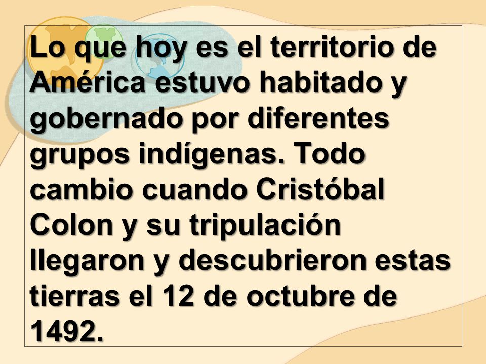 Lo que hoy es el territorio de América estuvo habitado y gobernado por diferentes grupos indígenas.