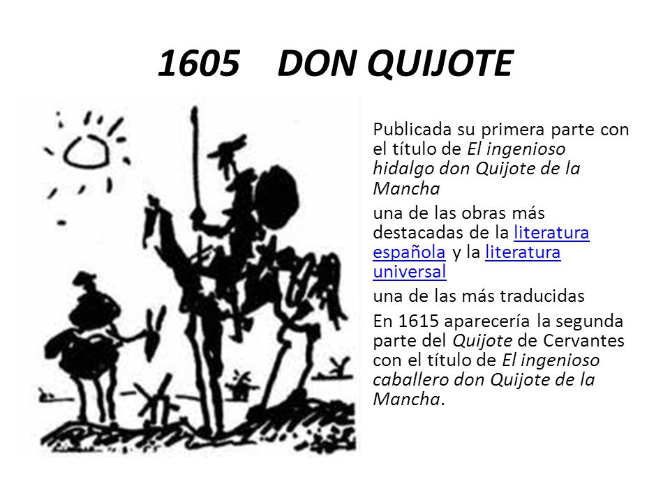 1605 DON QUIJOTE Publicada su primera parte con el título de El ingenioso hidalgo don Quijote de la Mancha.