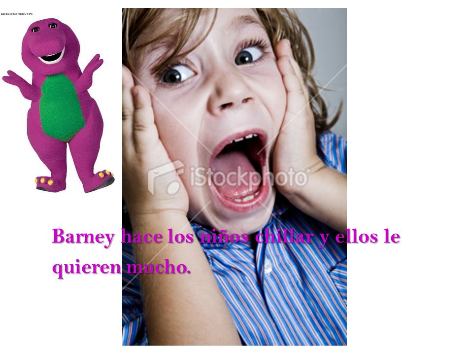Barney hace los niños chillar y ellos le quieren mucho.