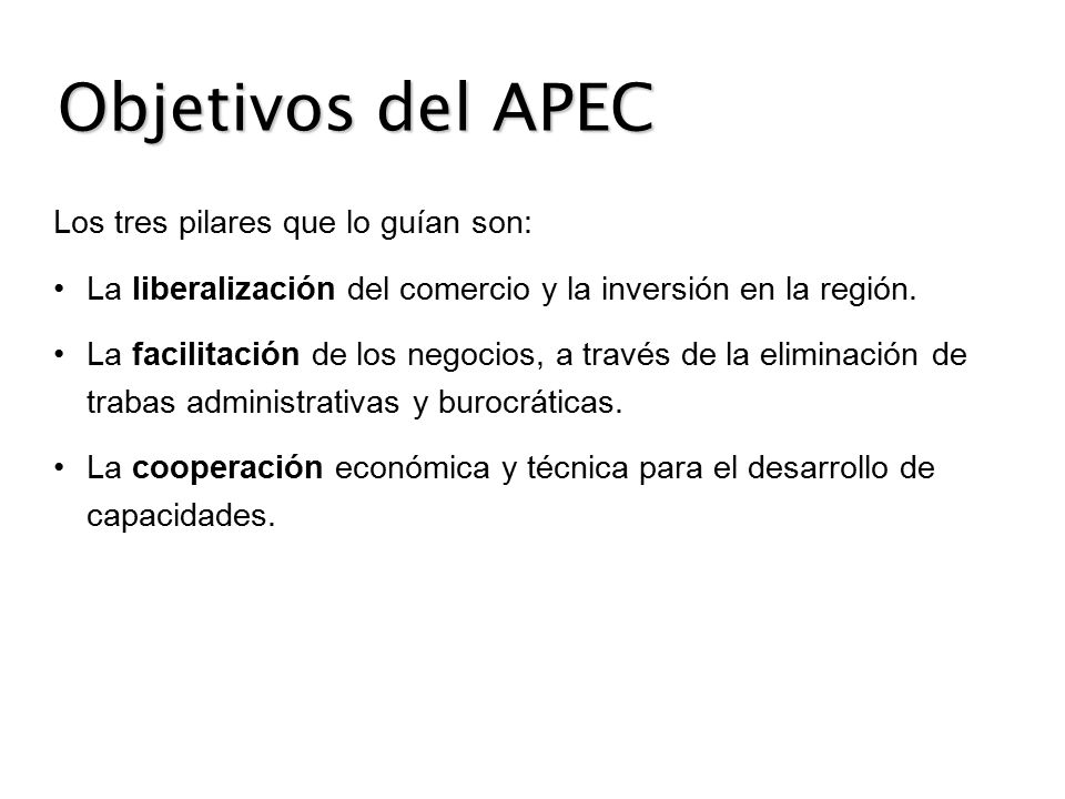 Objetivos del APEC Los tres pilares que lo guían son: