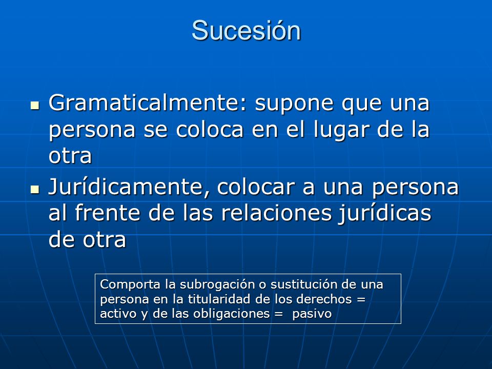 Sucesión Gramaticalmente: supone que una persona se coloca en el lugar de la otra.