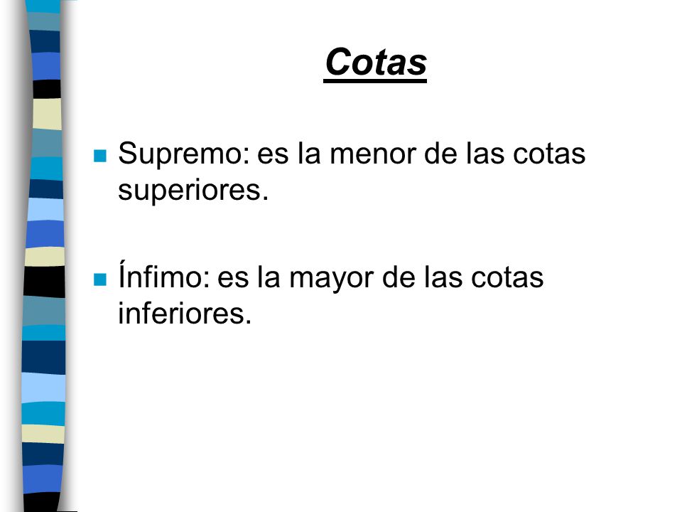 Cotas Supremo: es la menor de las cotas superiores.