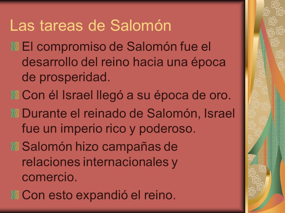 Las tareas de Salomón El compromiso de Salomón fue el desarrollo del reino hacia una época de prosperidad.