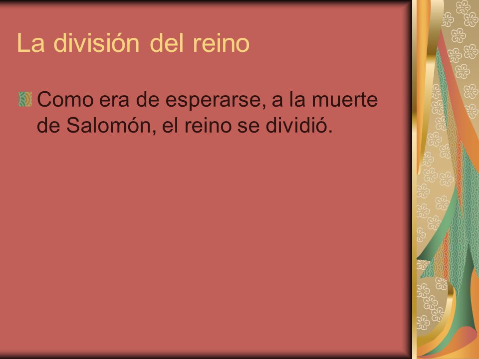 La división del reino Como era de esperarse, a la muerte de Salomón, el reino se dividió.