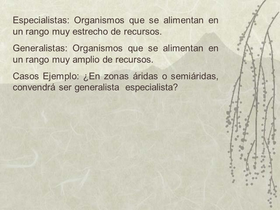 Especialistas: Organismos que se alimentan en un rango muy estrecho de recursos.