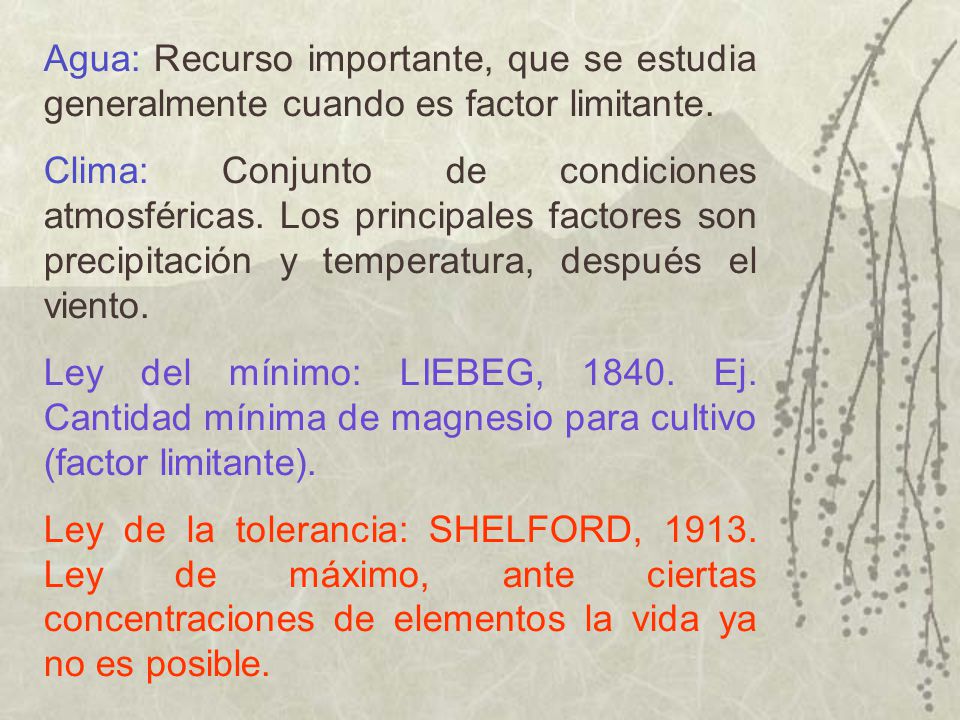Agua: Recurso importante, que se estudia generalmente cuando es factor limitante.