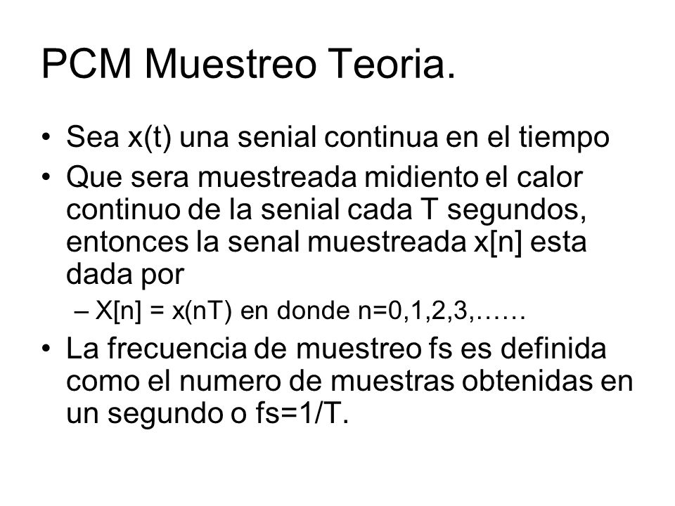 PCM Muestreo Teoria. Sea x(t) una senial continua en el tiempo