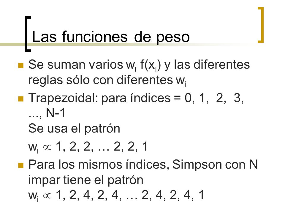 Las funciones de peso Se suman varios wi f(xi) y las diferentes reglas sólo con diferentes wi.