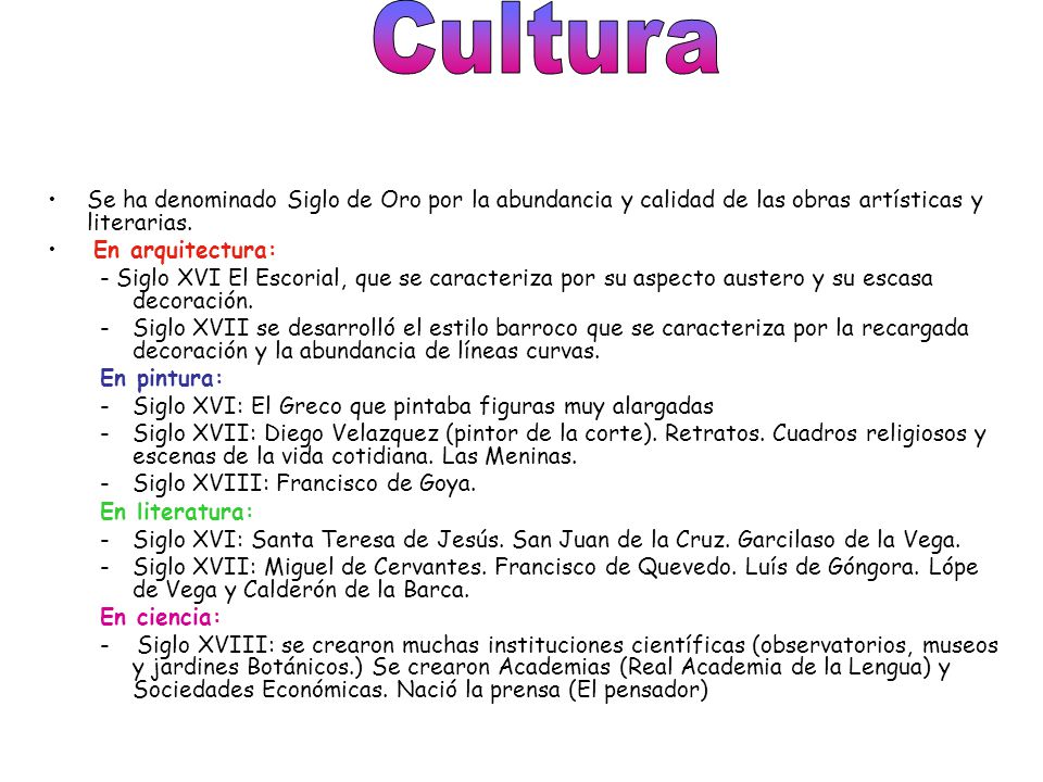 Cultura Se ha denominado Siglo de Oro por la abundancia y calidad de las obras artísticas y literarias.