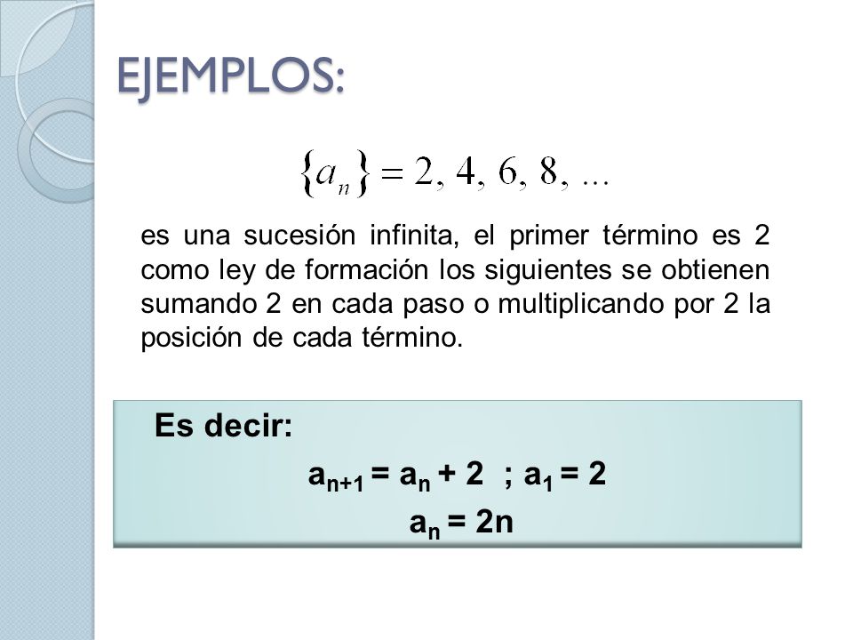EJEMPLOS: Es decir: an+1 = an + 2 ; a1 = 2 an = 2n