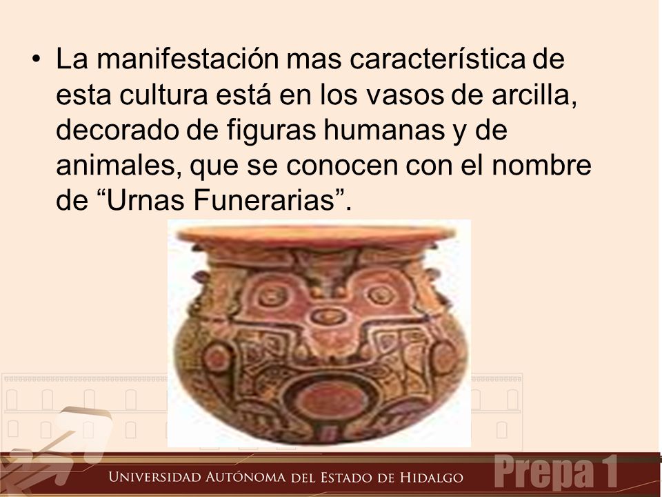 La manifestación mas característica de esta cultura está en los vasos de arcilla, decorado de figuras humanas y de animales, que se conocen con el nombre de Urnas Funerarias .