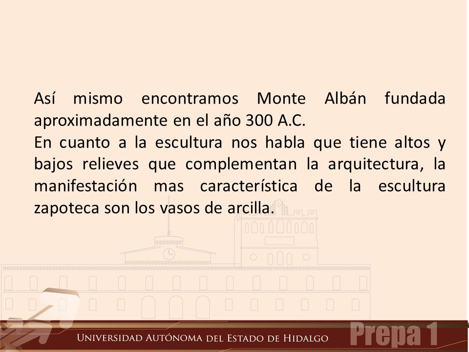 Así mismo encontramos Monte Albán fundada aproximadamente en el año 300 A.C.