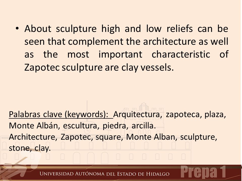 About sculpture high and low reliefs can be seen that complement the architecture as well as the most important characteristic of Zapotec sculpture are clay vessels.