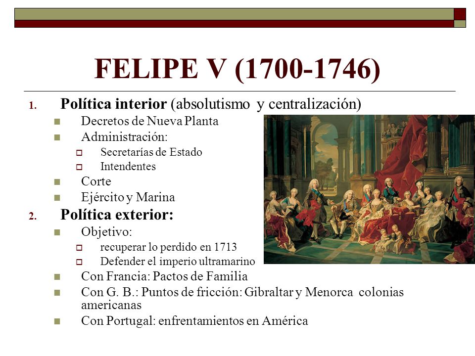 FELIPE V ( ) Política interior (absolutismo y centralización)