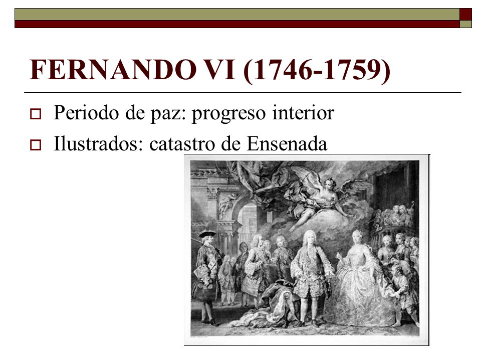 FERNANDO VI ( ) Periodo de paz: progreso interior