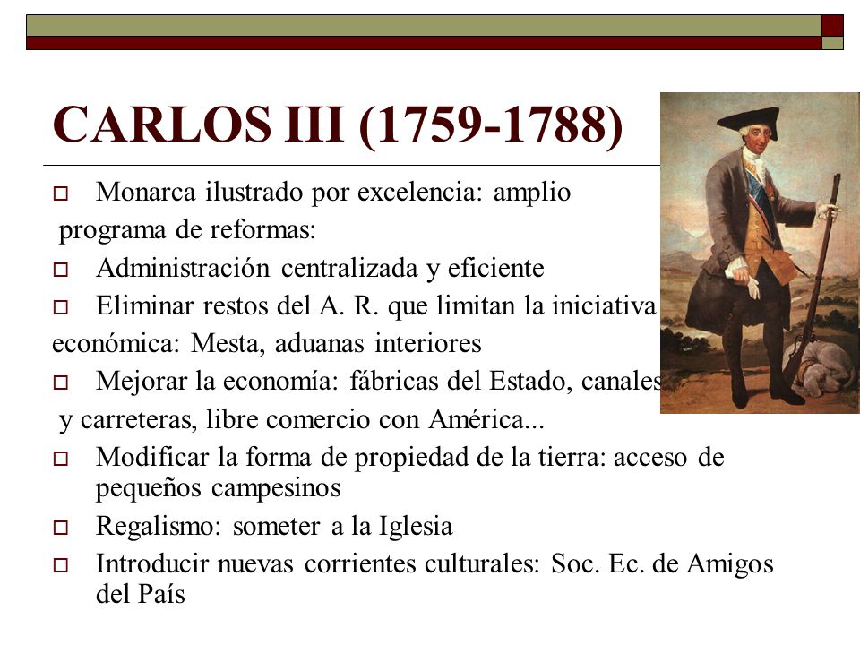 CARLOS III ( ) Monarca ilustrado por excelencia: amplio