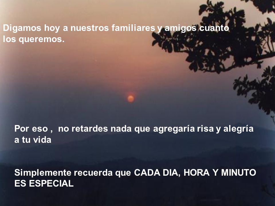 Digamos hoy a nuestros familiares y amigos cuanto los queremos.