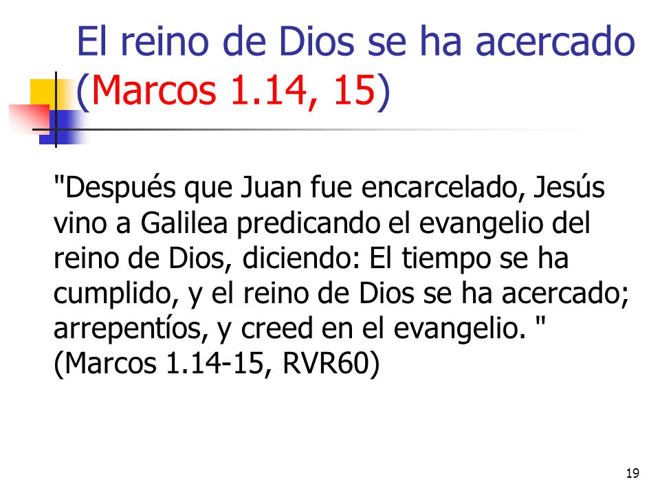 El reino de Dios se ha acercado (Marcos 1.14, 15)