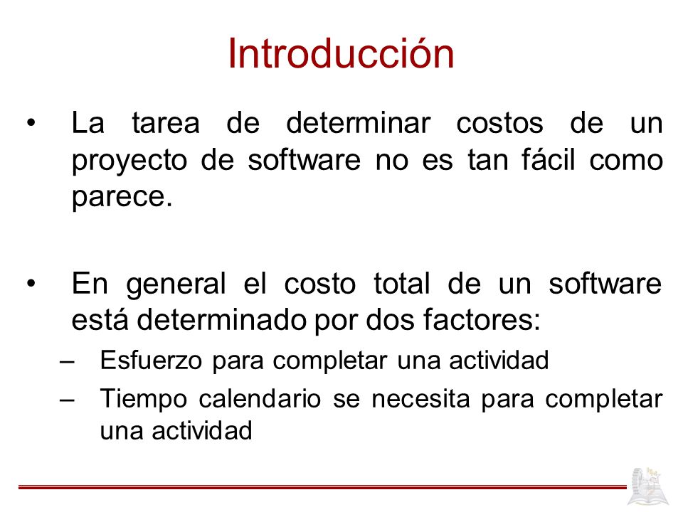 Introducción La tarea de determinar costos de un proyecto de software no es tan fácil como parece.