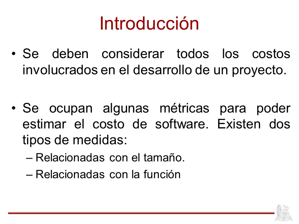 Introducción Se deben considerar todos los costos involucrados en el desarrollo de un proyecto.