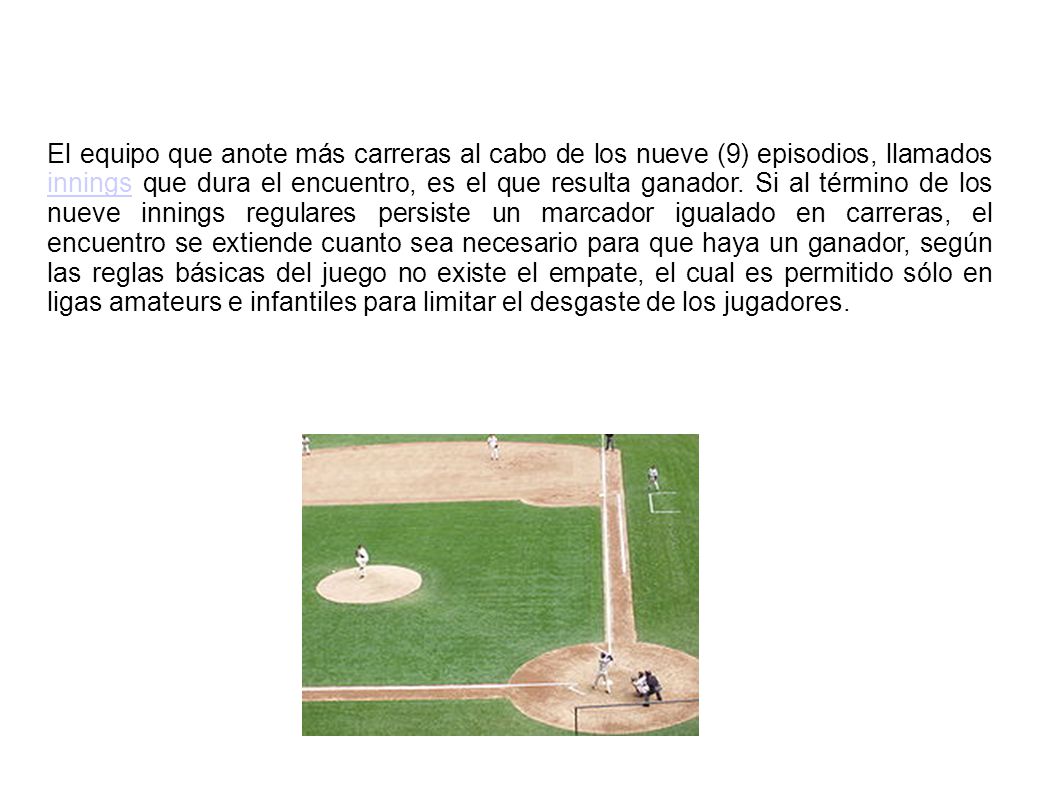 El equipo que anote más carreras al cabo de los nueve (9) episodios, llamados innings que dura el encuentro, es el que resulta ganador.