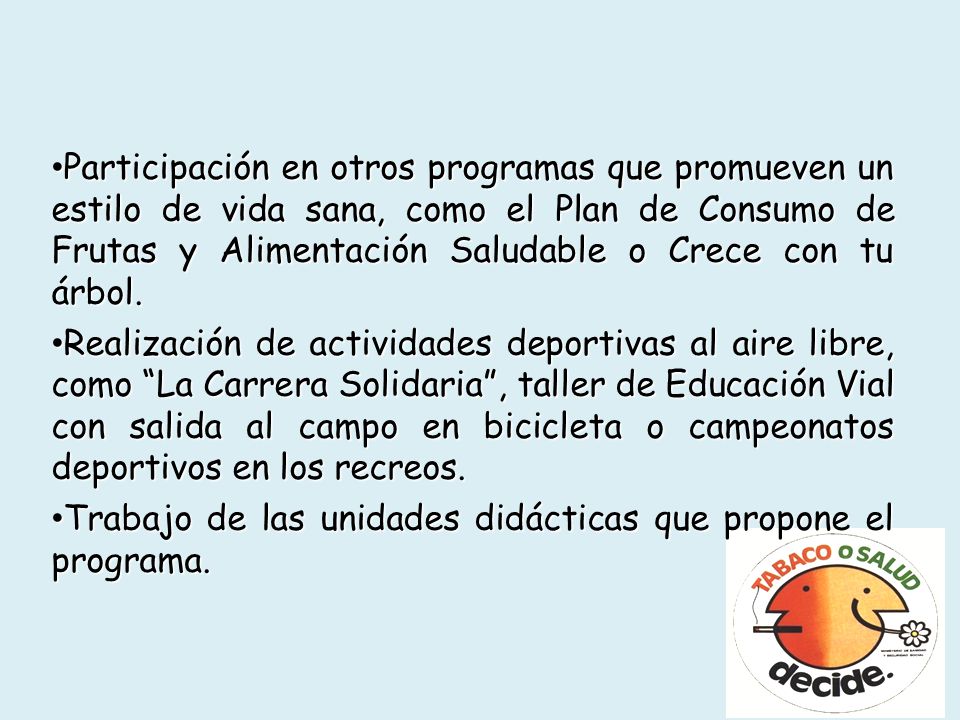 Participación en otros programas que promueven un estilo de vida sana, como el Plan de Consumo de Frutas y Alimentación Saludable o Crece con tu árbol.