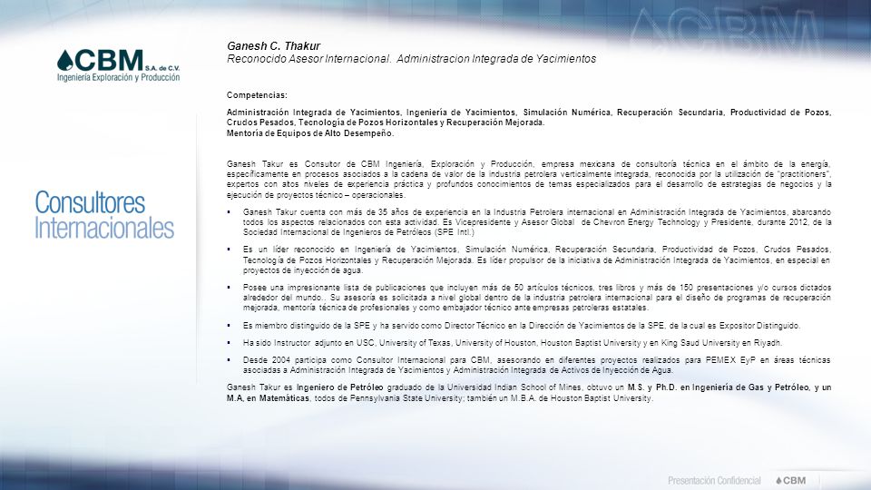 Ganesh C. Thakur Reconocido Asesor Internacional. Administracion Integrada de Yacimientos. Competencias: