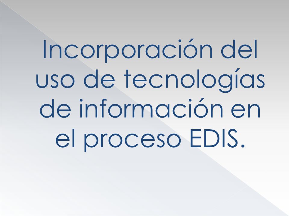 Incorporación del uso de tecnologías de información en el proceso EDIS.
