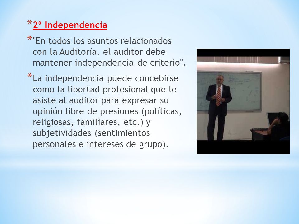 2º Independencia En todos los asuntos relacionados con la Auditoría, el auditor debe mantener independencia de criterio .