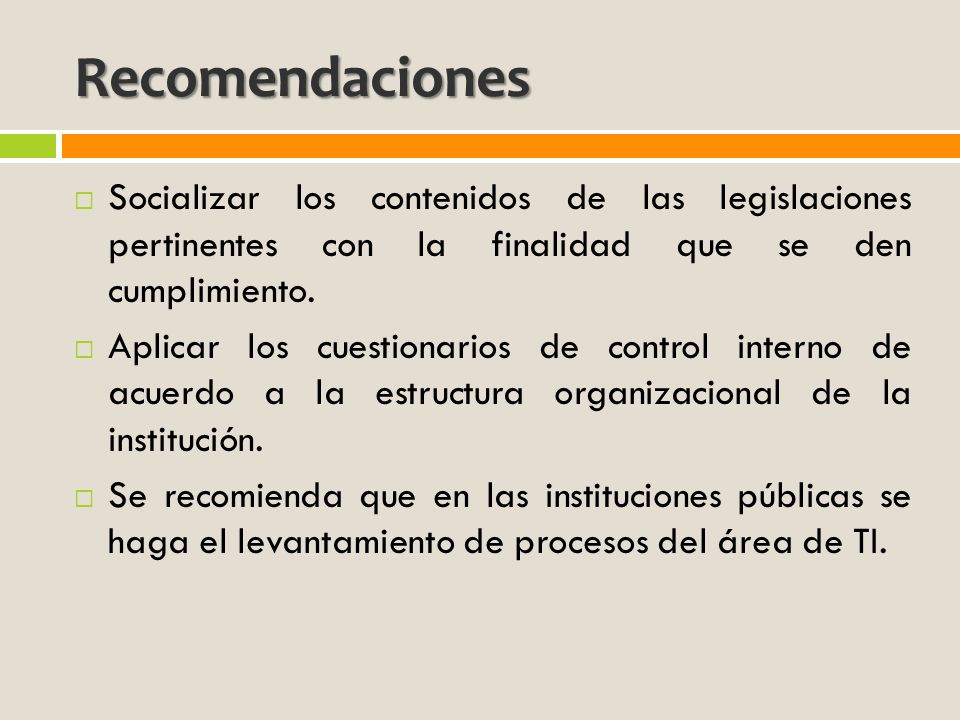 Recomendaciones Socializar los contenidos de las legislaciones pertinentes con la finalidad que se den cumplimiento.