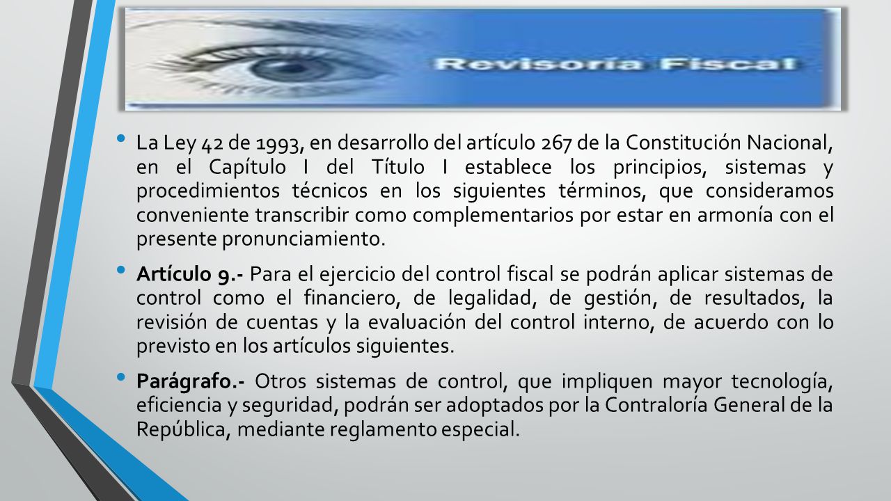La Ley 42 de 1993, en desarrollo del artículo 267 de la Constitución Nacional, en el Capítulo I del Título I establece los principios, sistemas y procedimientos técnicos en los siguientes términos, que consideramos conveniente transcribir como complementarios por estar en armonía con el presente pronunciamiento.