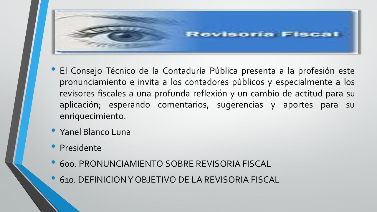 El Consejo Técnico de la Contaduría Pública presenta a la profesión este pronunciamiento e invita a los contadores públicos y especialmente a los revisores fiscales a una profunda reflexión y un cambio de actitud para su aplicación; esperando comentarios, sugerencias y aportes para su enriquecimiento.
