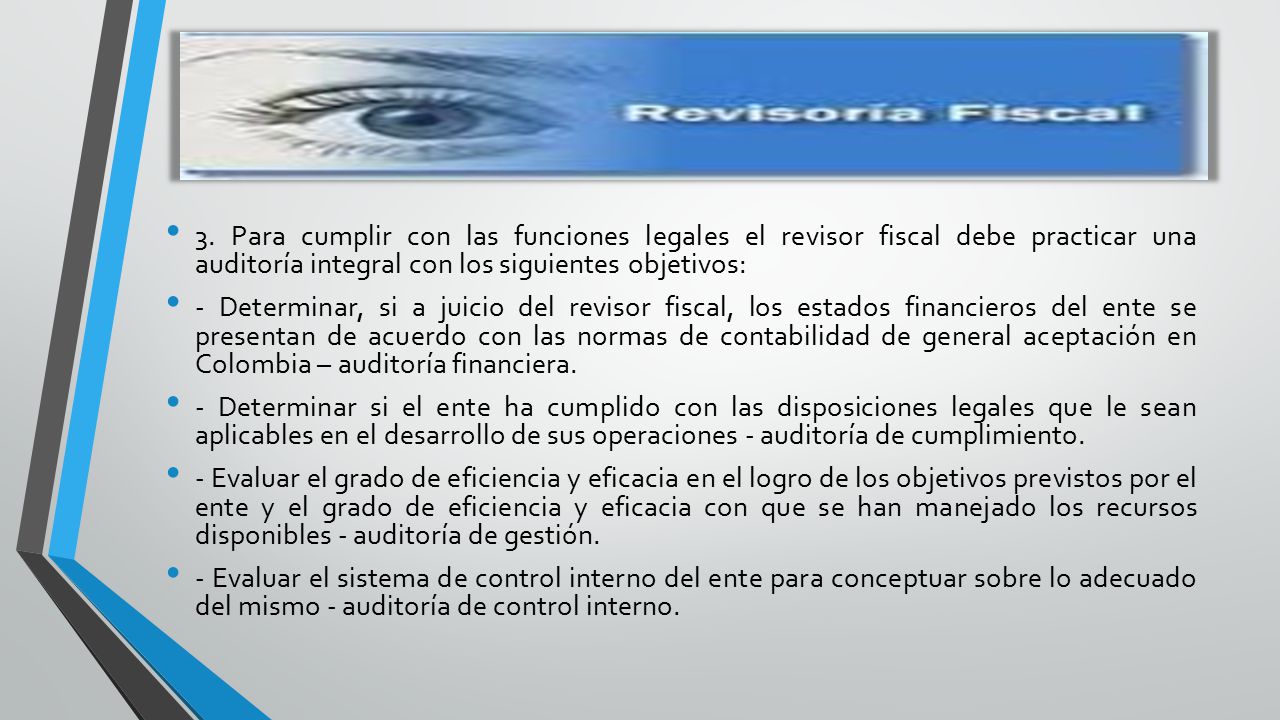 3. Para cumplir con las funciones legales el revisor fiscal debe practicar una auditoría integral con los siguientes objetivos: