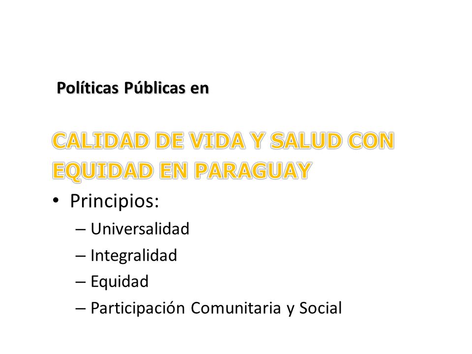 CALIDAD DE VIDA Y SALUD CON EQUIDAD EN PARAGUAY Principios: