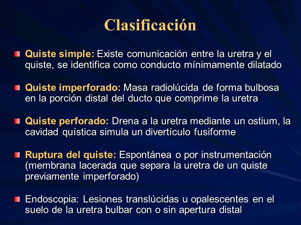 Clasificación Quiste simple: Existe comunicación entre la uretra y el quiste, se identifica como conducto mínimamente dilatado.